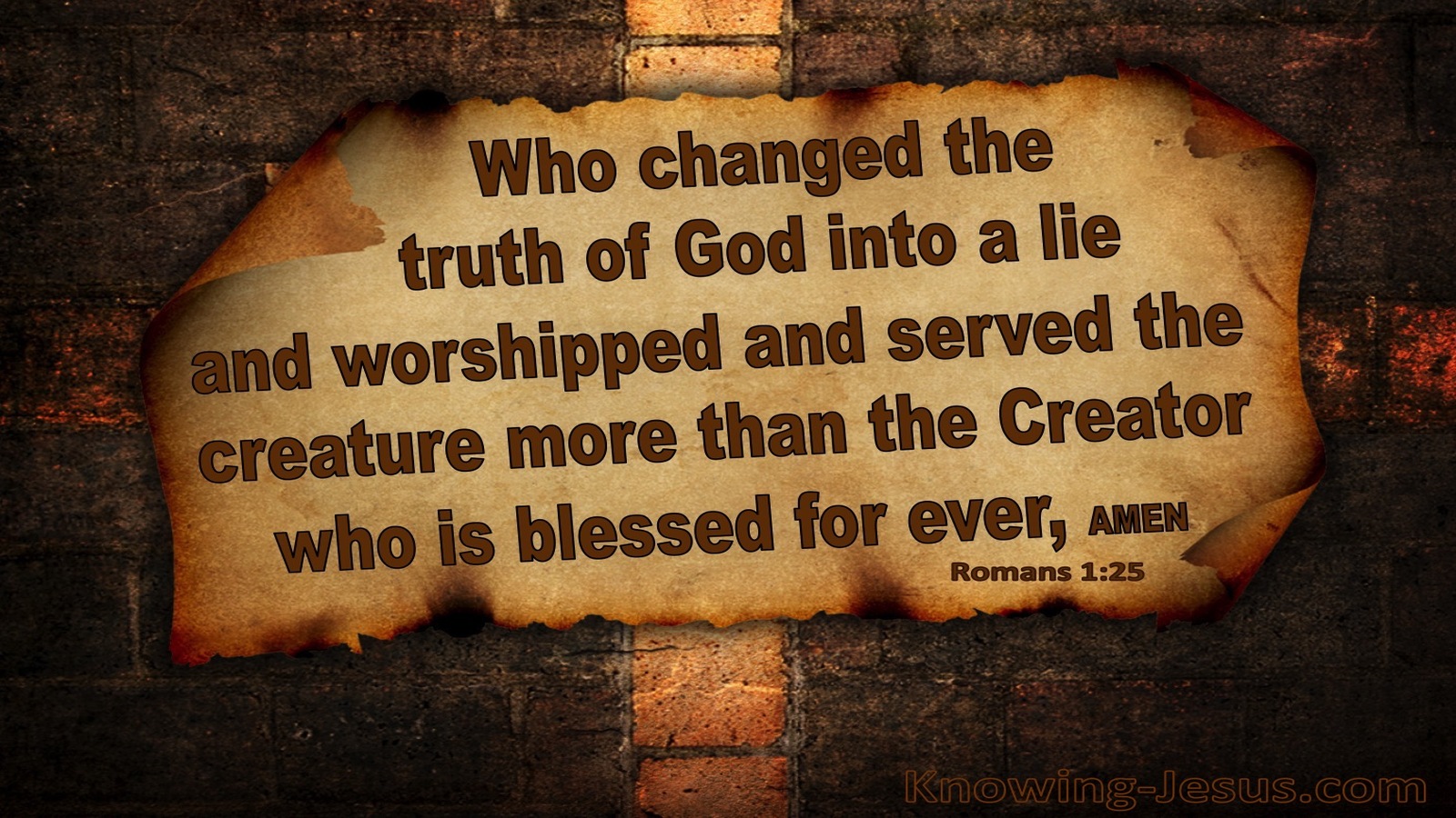 Romans 1:25 Who Changed Truth For A Lie (brown)